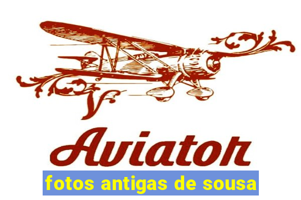 fotos antigas de sousa-pb
